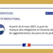 ARRETE PREFECTORAL N° 2021 - PREF - DCSIPC-BDPC N°219 du du 4 mars 2021 portant obligation du port du masque dans les agglomérations ainsi que dans les parcs et jardins dans le cadre de la lutte contre l'épidémie de COVID 19