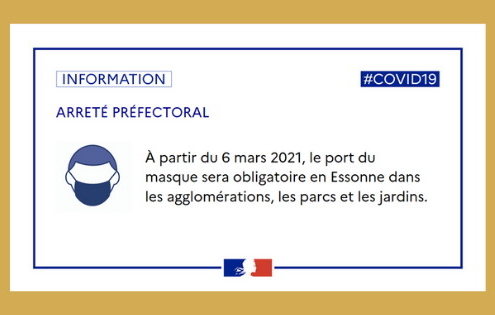 ARRETE PREFECTORAL N° 2021 - PREF - DCSIPC-BDPC N°219 du du 4 mars 2021 portant obligation du port du masque dans les agglomérations ainsi que dans les parcs et jardins dans le cadre de la lutte contre l'épidémie de COVID 19